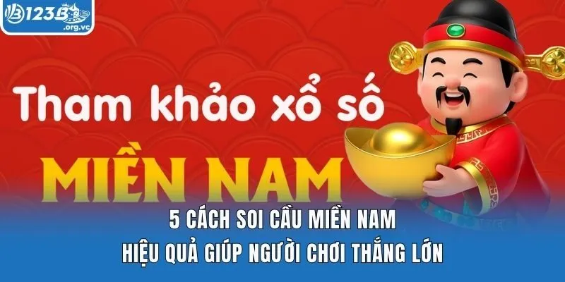 5 Cách Soi Cầu Miền Nam Hiệu Quả Giúp Người Chơi Thắng Lớn