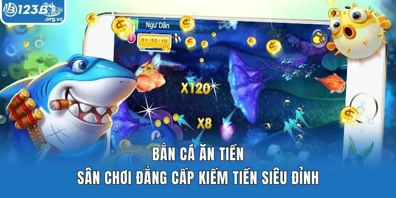 Bắn Cá Ăn Tiền – Sân Chơi Đẳng Cấp Kiếm Tiền Siêu Đỉnh