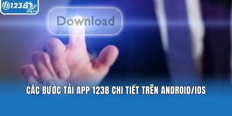Các bước tải app 123b chi tiết trên Android/IOS