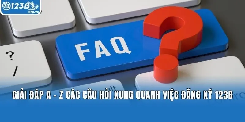 Giải đáp A - Z các câu hỏi xung quanh việc đăng ký 123b