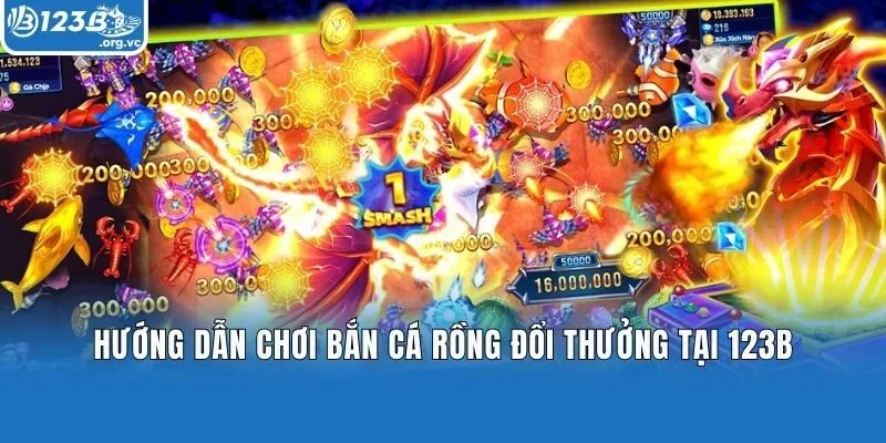 Hướng dẫn chơi bắn cá rồng đổi thưởng tại 123b