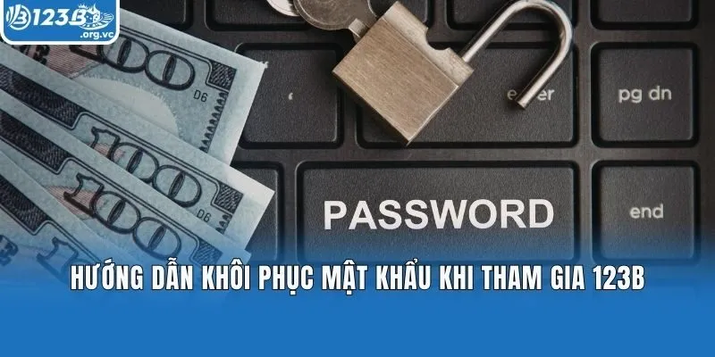 Hướng dẫn khôi phục mật khẩu khi tham gia 123b