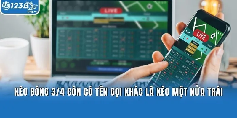 Kèo Bóng 3/4 còn có tên gọi khác là kèo một nửa trái