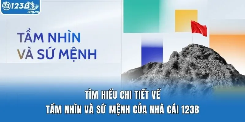 Tìm hiểu chi tiết về tầm nhìn và sứ mệnh của nhà cái 123b