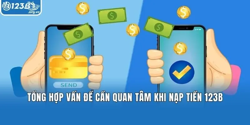 Tổng hợp vấn đề cần quan tâm khi nạp tiền 123B